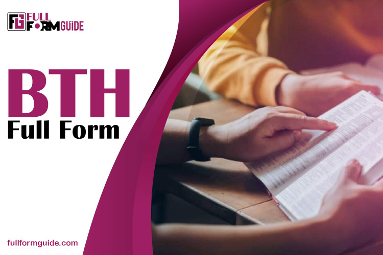 BTH Full Form: Meaning, Origin, and Common Uses