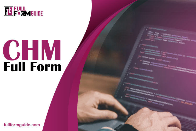 CHM Full Form: Understanding Its Uses in Science and Technology