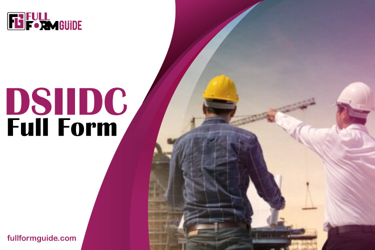 DSIIDC Full Form: Driving Delhi’s Industrial Growth