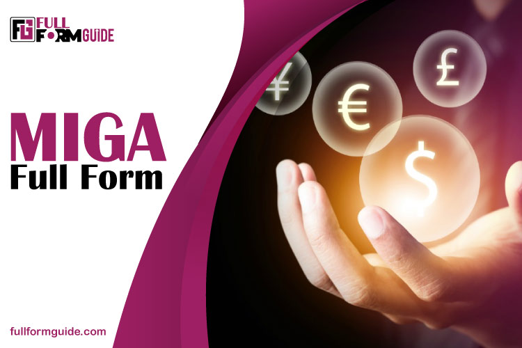 MIGA Full Form: Know the Multilateral Investment Guarantee Agency