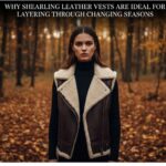 Why Shearling Leather Vests Are Ideal for Layering Through Changing Seasons