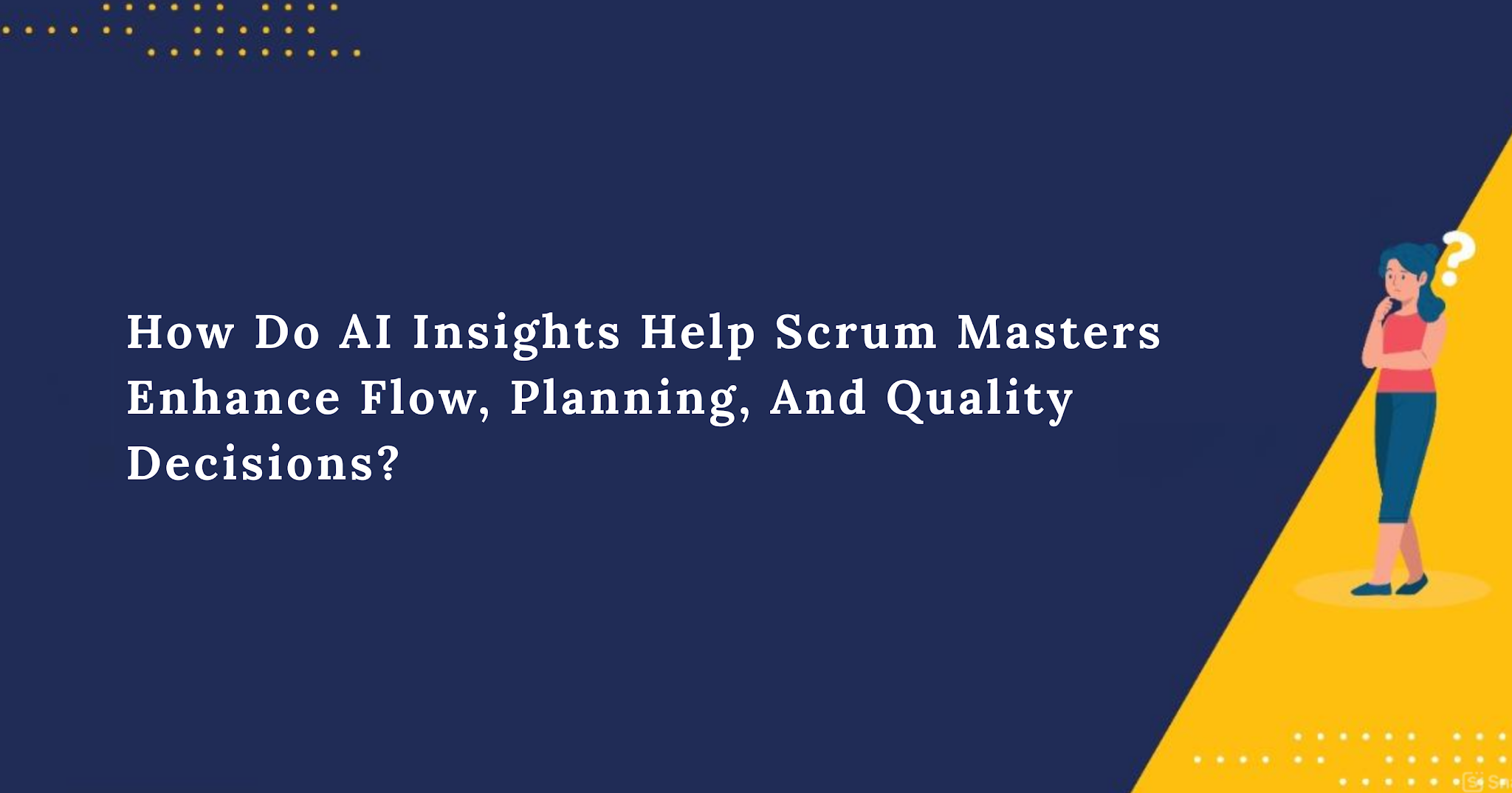 How Do AI Insights Help Scrum Masters Enhance Flow, Planning, And Quality Decisions? 